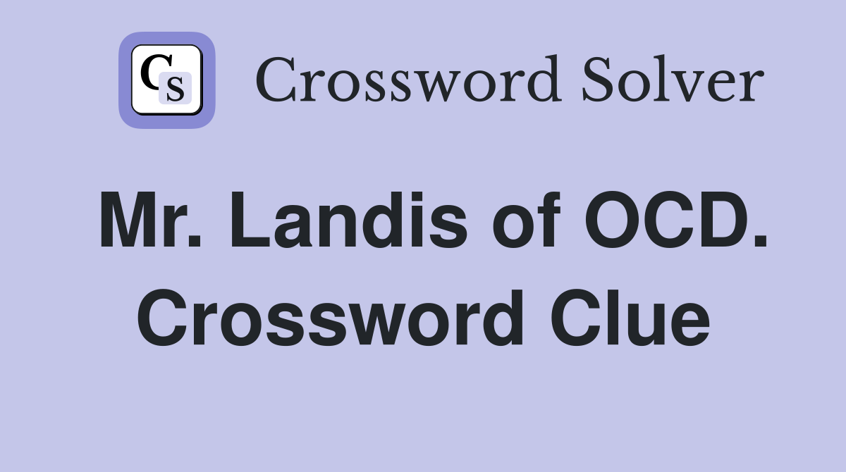 Mr. Landis of OCD. Crossword Clue