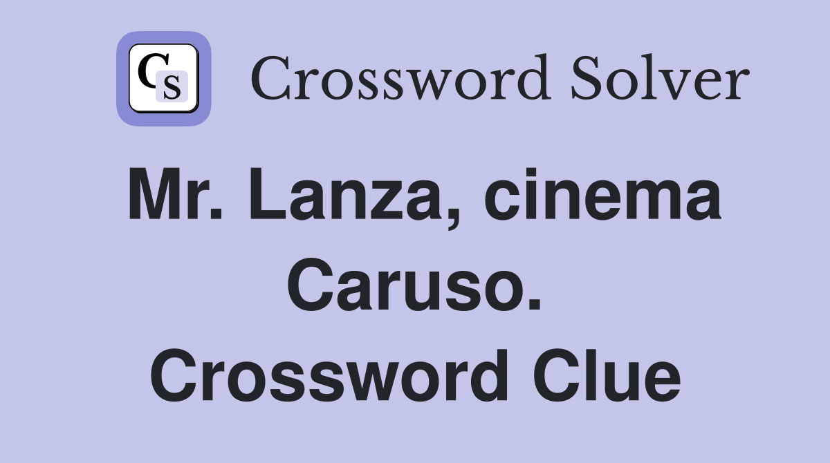 Mr. Lanza, cinema Caruso. Crossword Clue