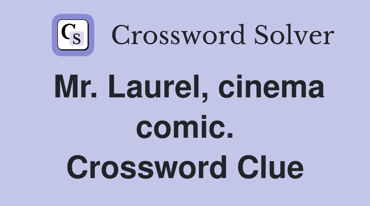 Mr. Laurel, cinema comic. Crossword Clue