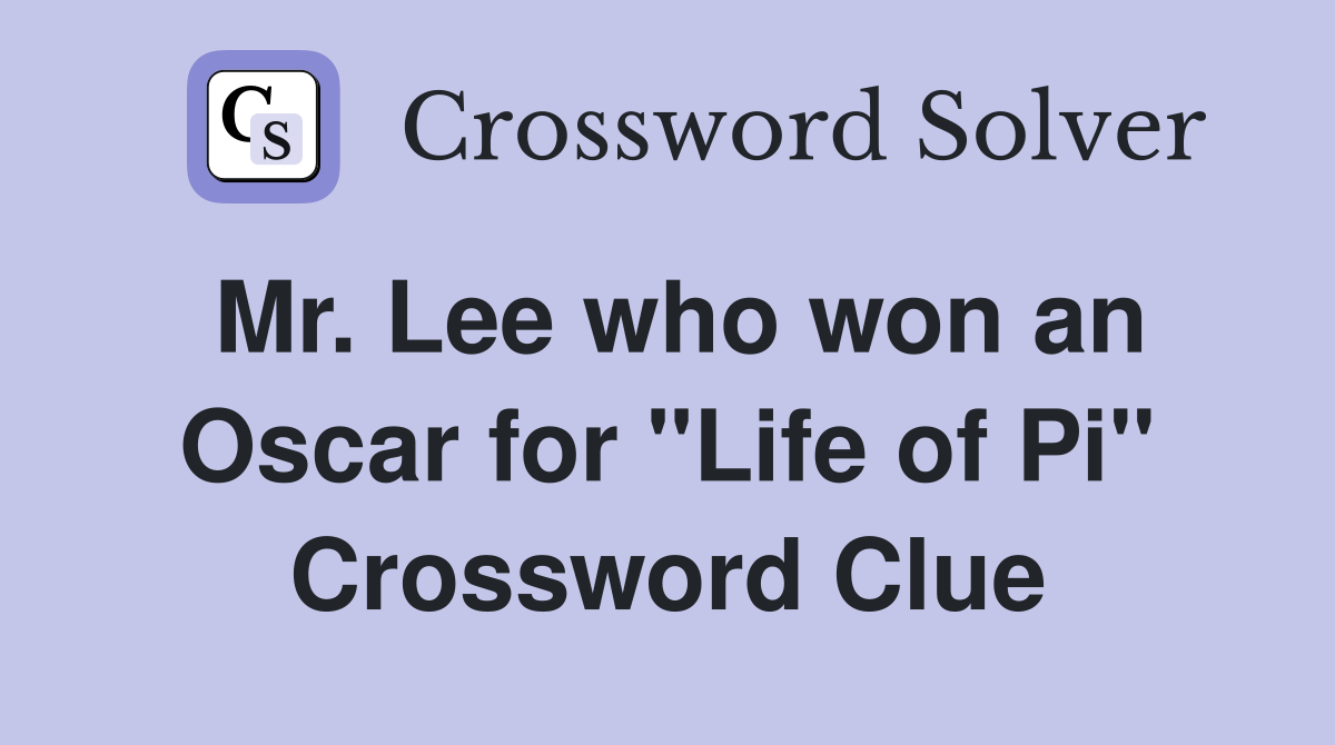 Mr. Lee who won an Oscar for "Life of Pi" Crossword Clue