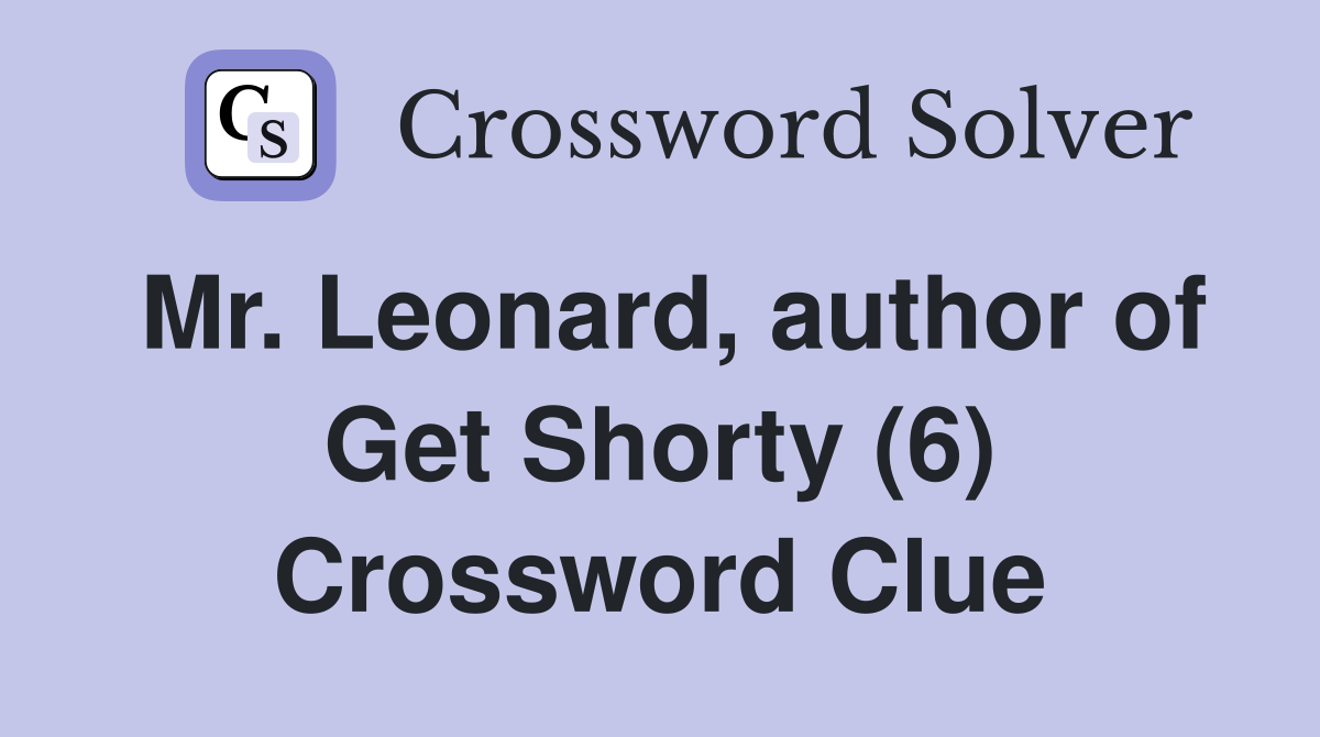 Mr. Leonard, author of Get Shorty (6) Crossword Clue