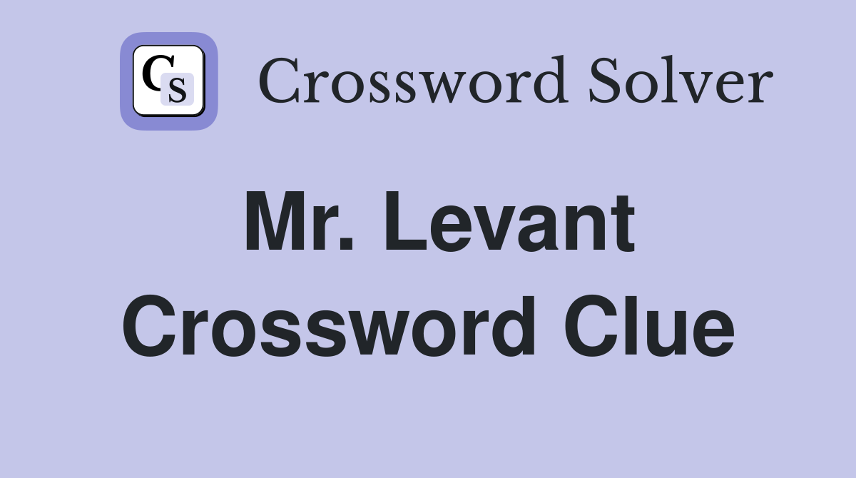 Mr. Levant Crossword Clue