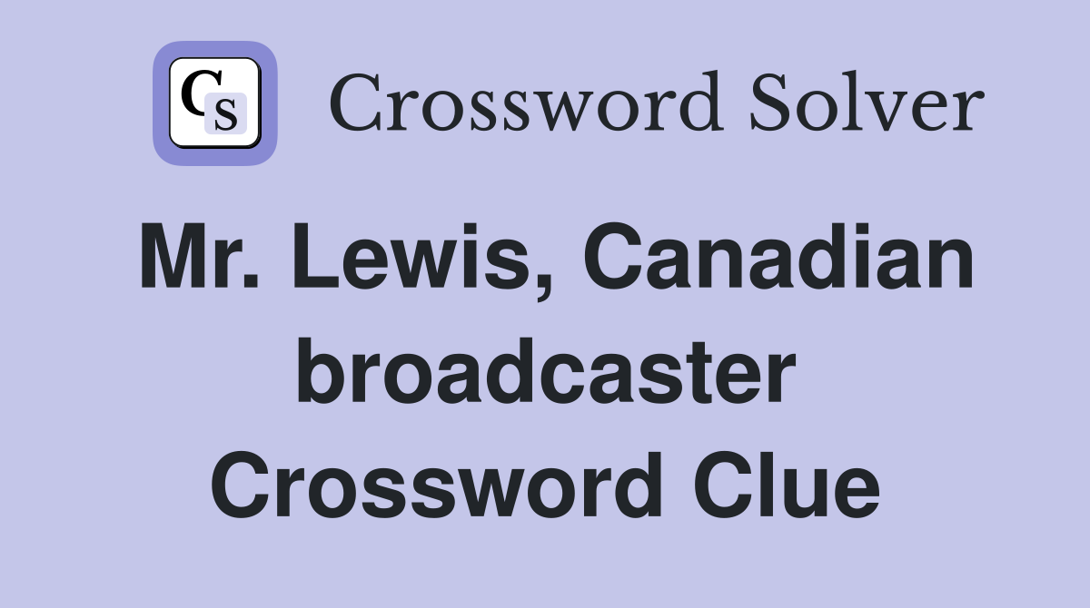 Mr. Lewis, Canadian broadcaster Crossword Clue