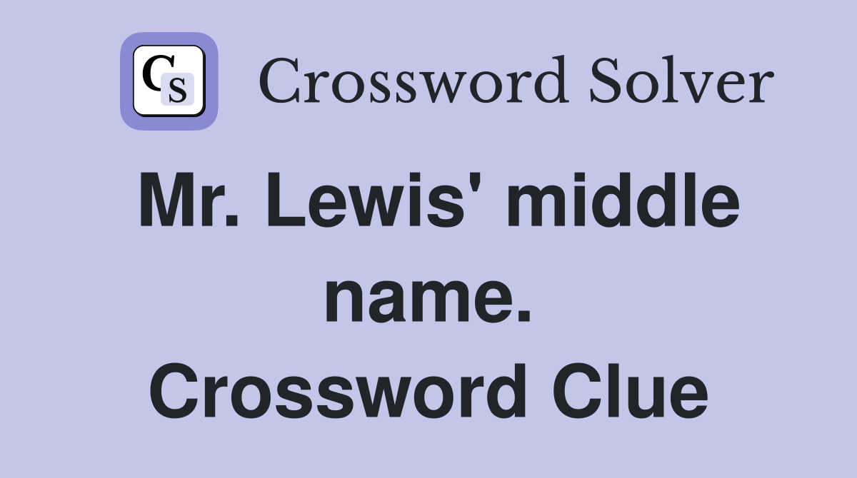 Mr. Lewis' middle name. Crossword Clue