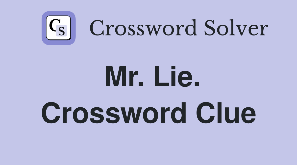 Mr. Lie. Crossword Clue