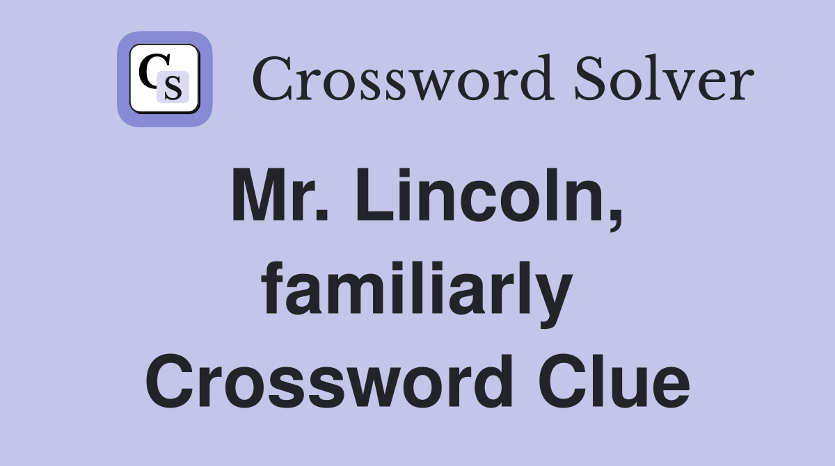 Mr. Lincoln, familiarly Crossword Clue
