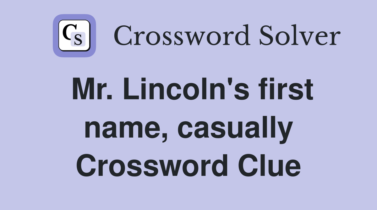 Mr. Lincoln's first name, casually Crossword Clue