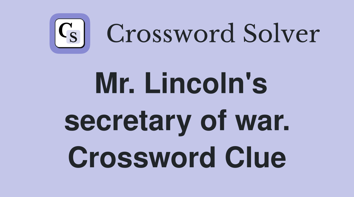 Mr. Lincoln's secretary of war. Crossword Clue