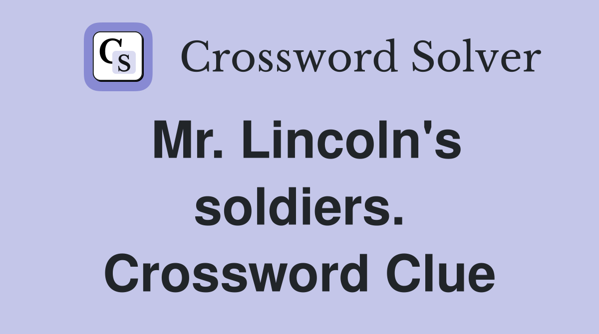 Mr. Lincoln's soldiers. Crossword Clue