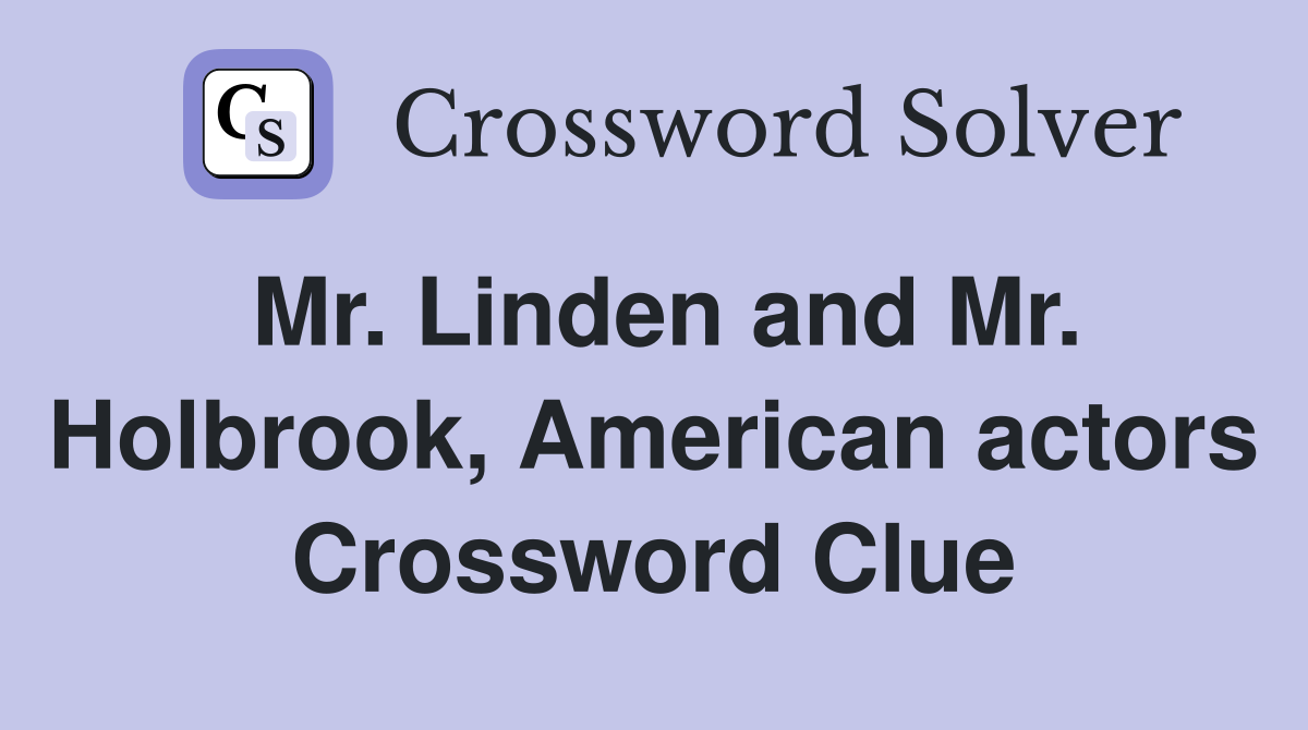 Mr. Linden and Mr. Holbrook, American actors Crossword Clue