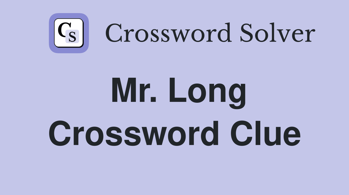 Mr. Long Crossword Clue
