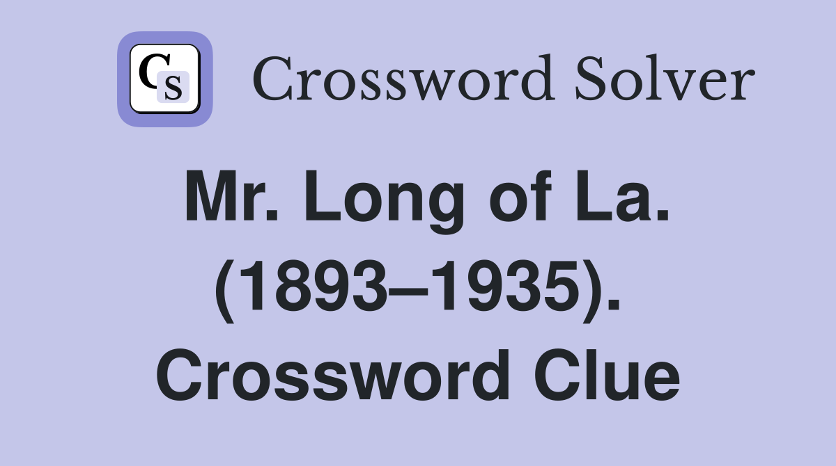 Mr. Long of La. (1893–1935). Crossword Clue
