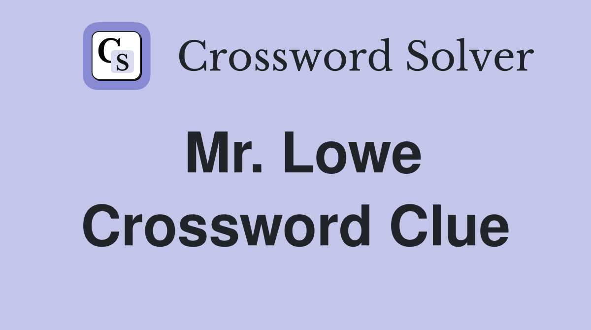 Mr. Lowe Crossword Clue