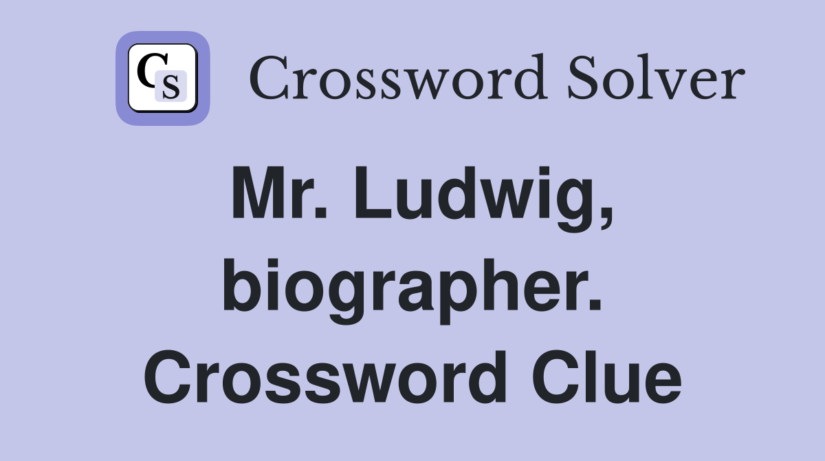 Mr. Ludwig, biographer. Crossword Clue