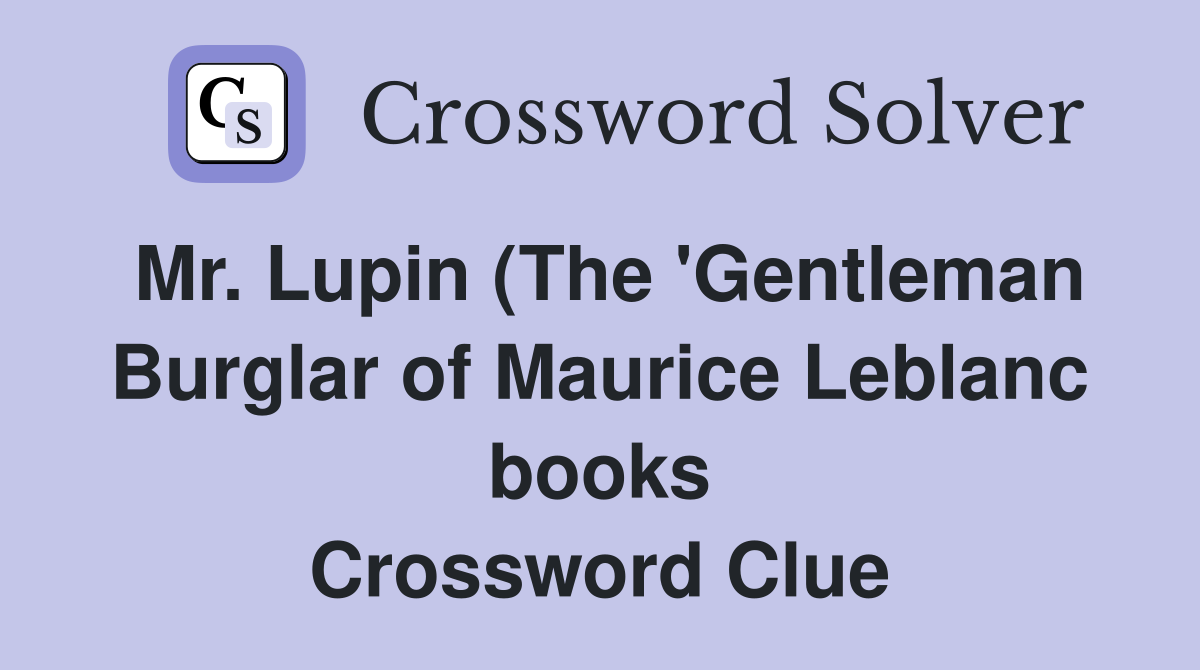 Mr Lupin (The #39 Gentleman Burglar of Maurice Leblanc books) Crossword Mr Lupin (The #39 Gentleman Burglar of Maurice Leblanc books) Crossword