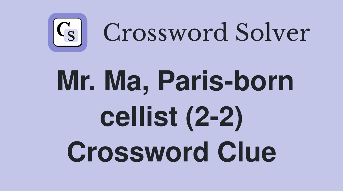 Mr. Ma, Paris-born cellist (2-2) Crossword Clue