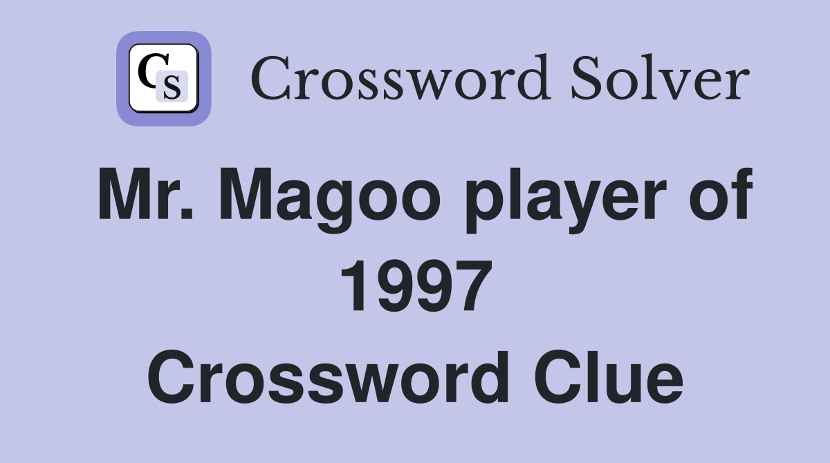 Mr. Magoo player of 1997 Crossword Clue