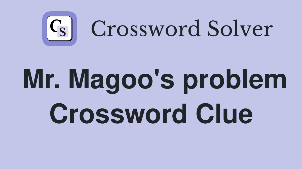 Mr. Magoo's problem Crossword Clue