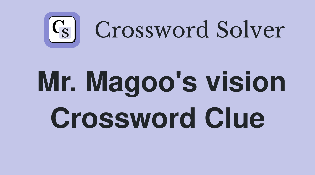 Mr. Magoo's vision Crossword Clue