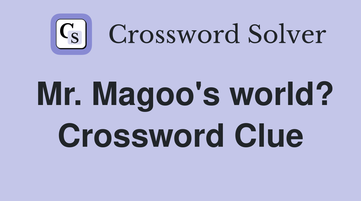 Mr. Magoo's world? Crossword Clue