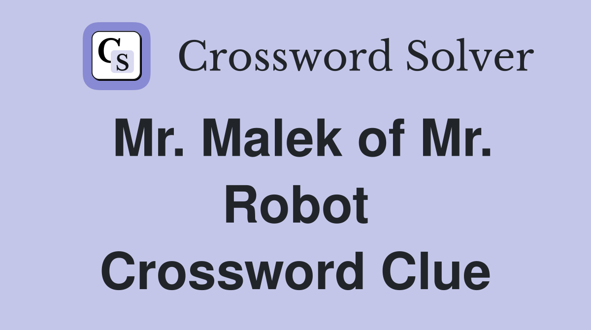 Mr. Malek of Mr. Robot Crossword Clue