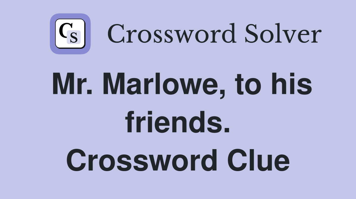 Mr. Marlowe, to his friends. Crossword Clue
