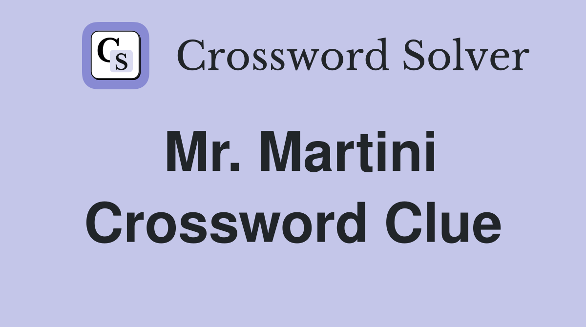 Mr. Martini Crossword Clue