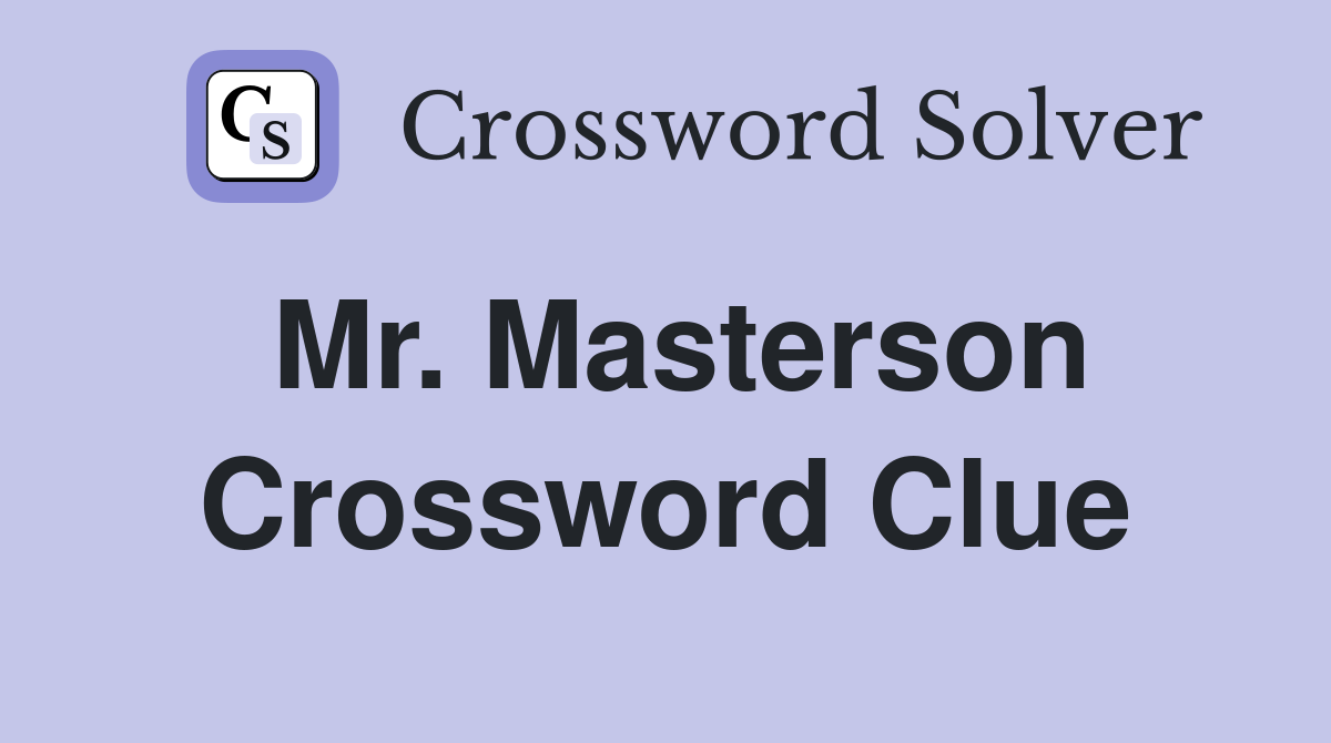 Mr. Masterson Crossword Clue