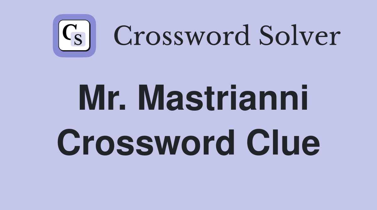 Mr. Mastrianni Crossword Clue