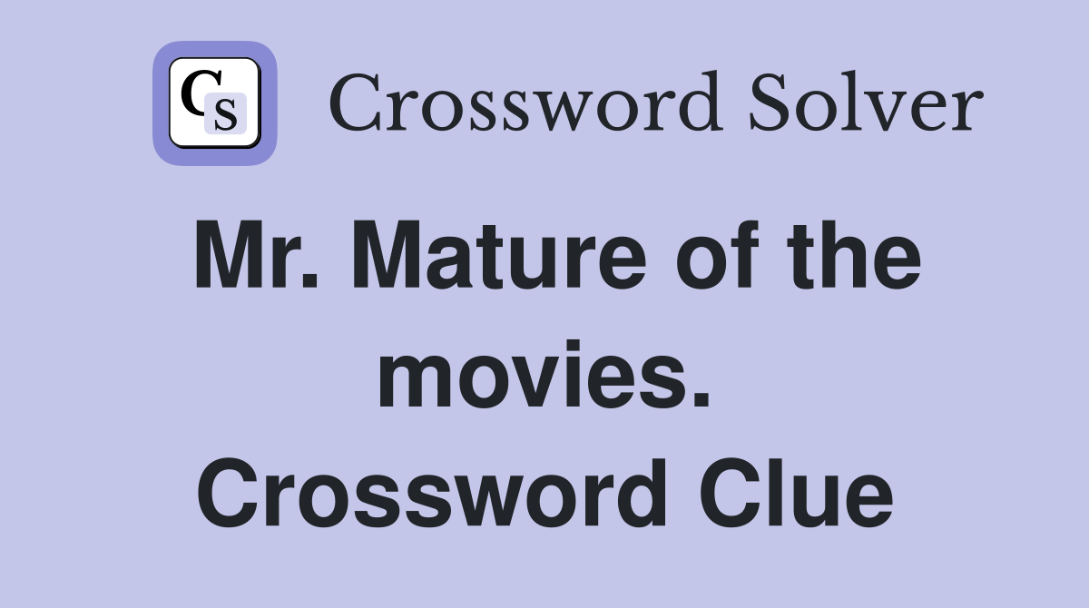 Mr. Mature of the movies. Crossword Clue