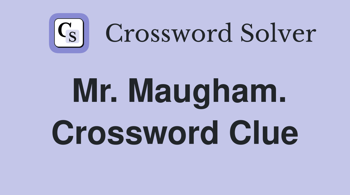 Mr. Maugham. Crossword Clue