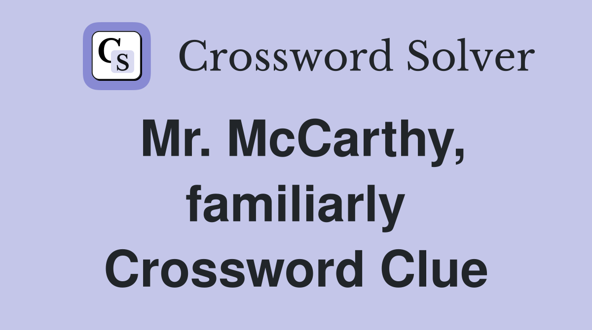 Mr. McCarthy, familiarly Crossword Clue