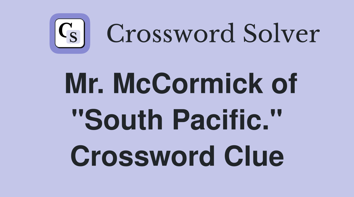 Mr. McCormick of "South Pacific." Crossword Clue
