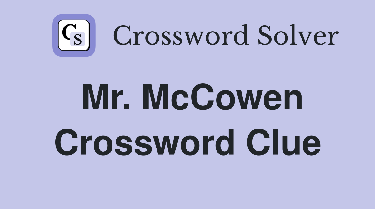 Mr. McCowen Crossword Clue