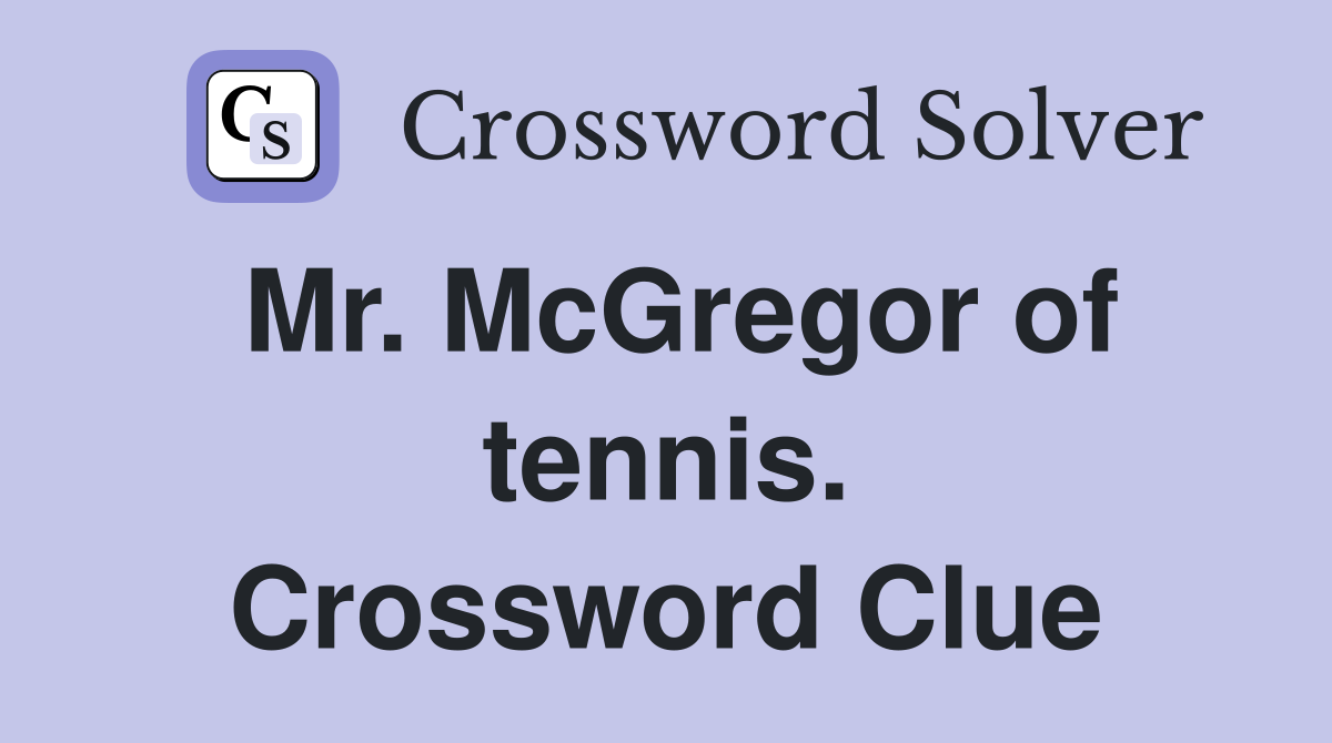 Mr. McGregor of tennis. Crossword Clue
