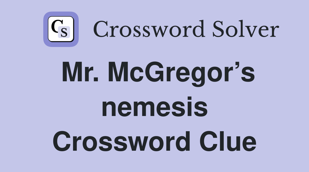 Mr. McGregor’s nemesis Crossword Clue