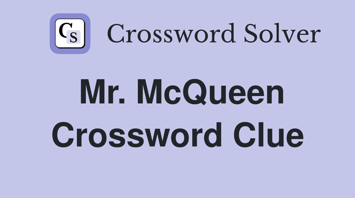 Mr. McQueen Crossword Clue
