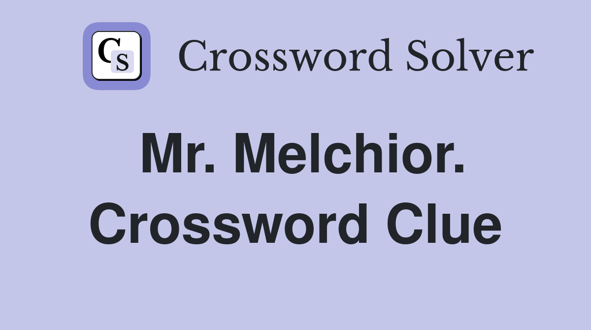Mr. Melchior. Crossword Clue