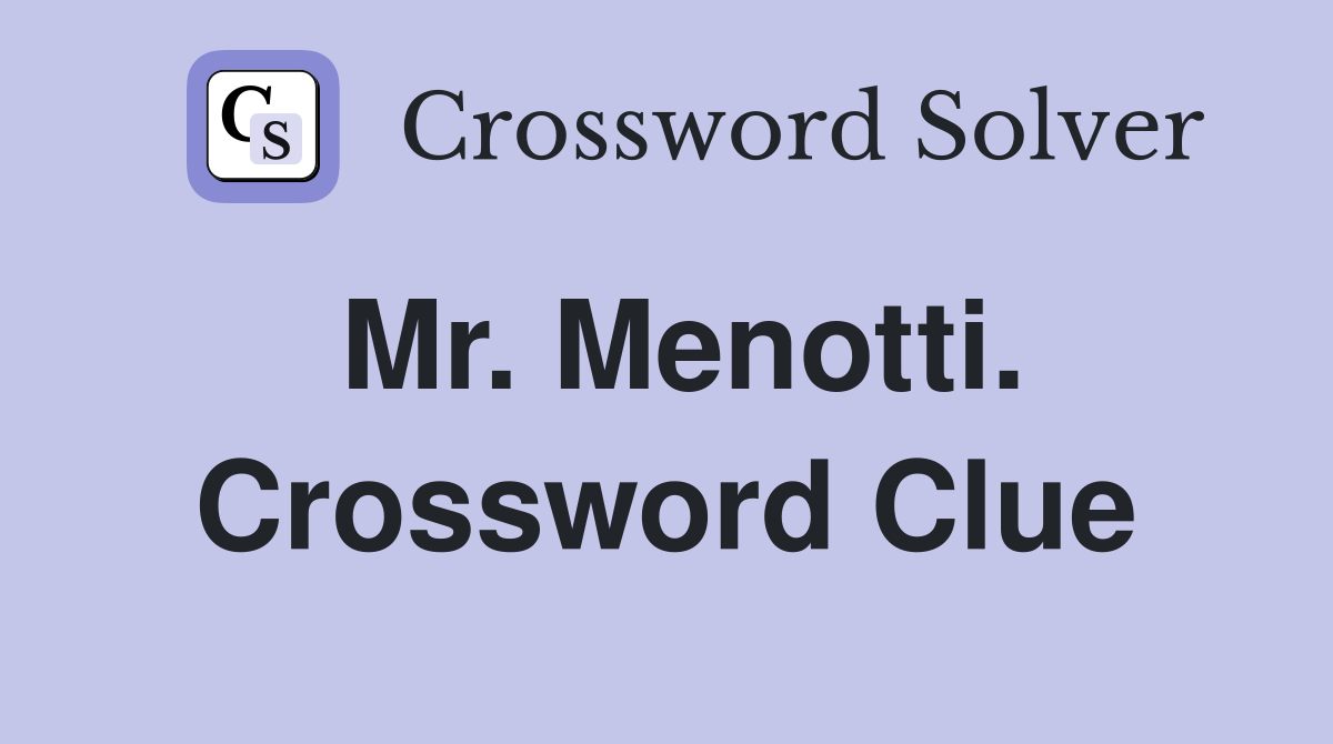 Mr. Menotti. Crossword Clue