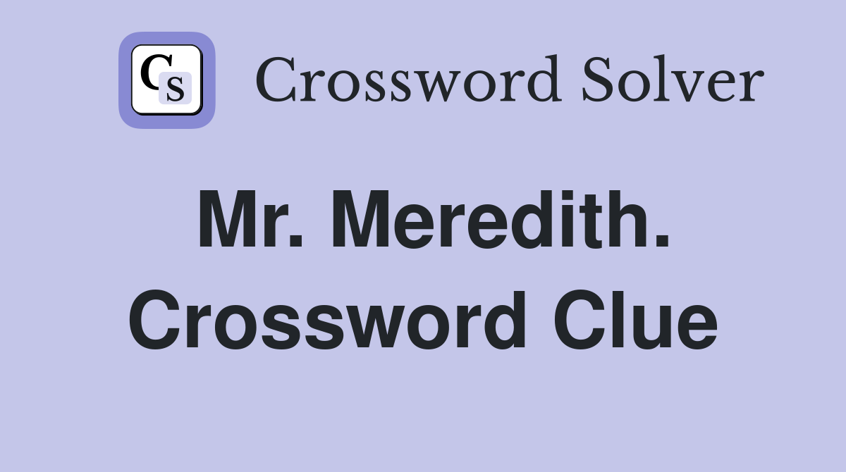 Mr. Meredith. Crossword Clue