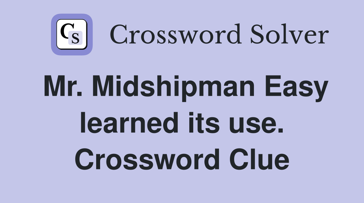 Mr. Midshipman Easy learned its use. Crossword Clue