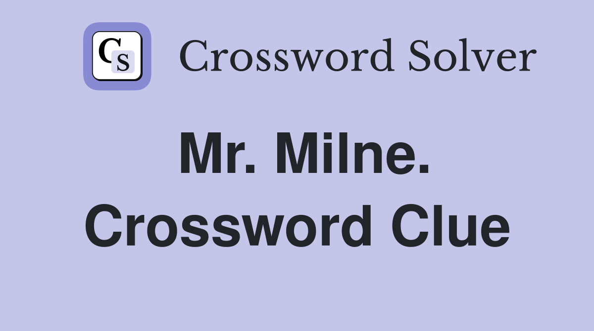 Mr. Milne. Crossword Clue
