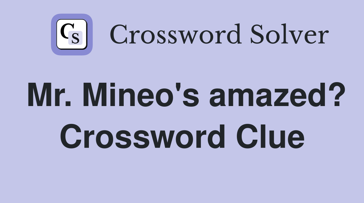 Mr. Mineo's amazed? Crossword Clue