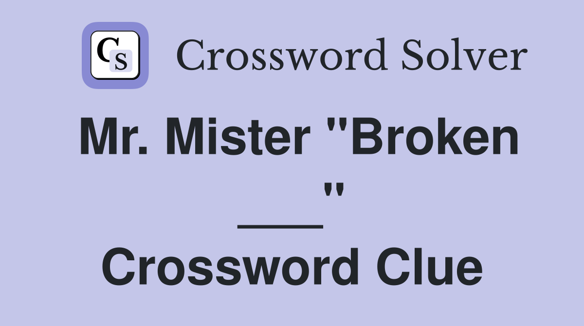 Mr. Mister "Broken ___" Crossword Clue