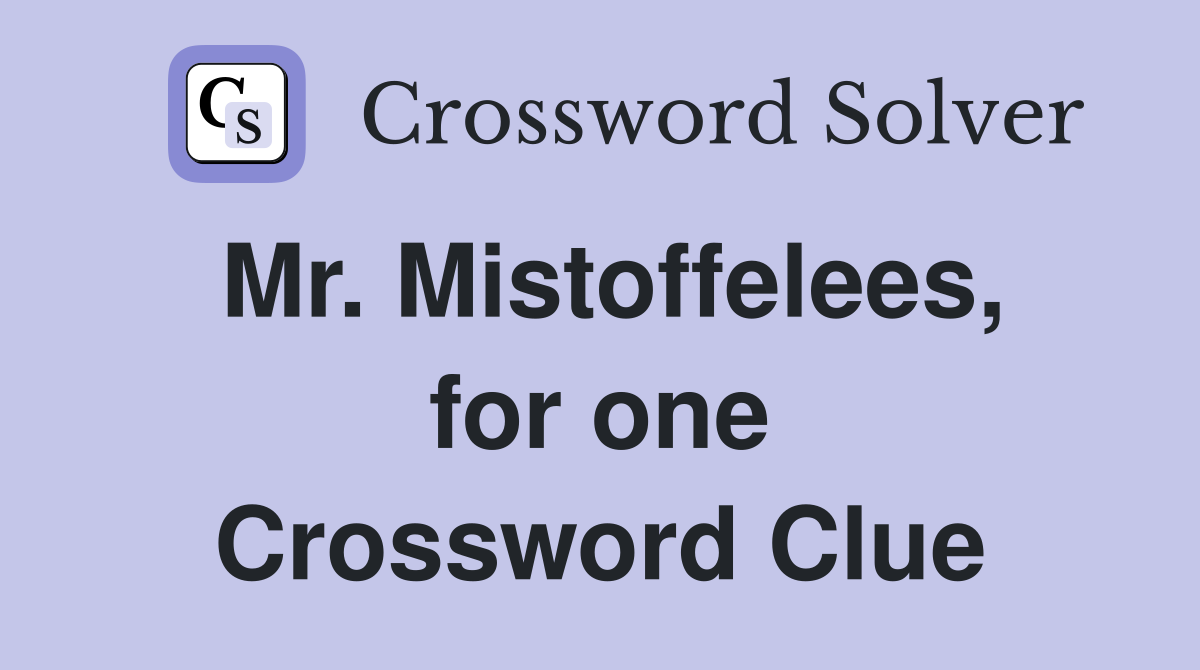 Mr. Mistoffelees, for one Crossword Clue