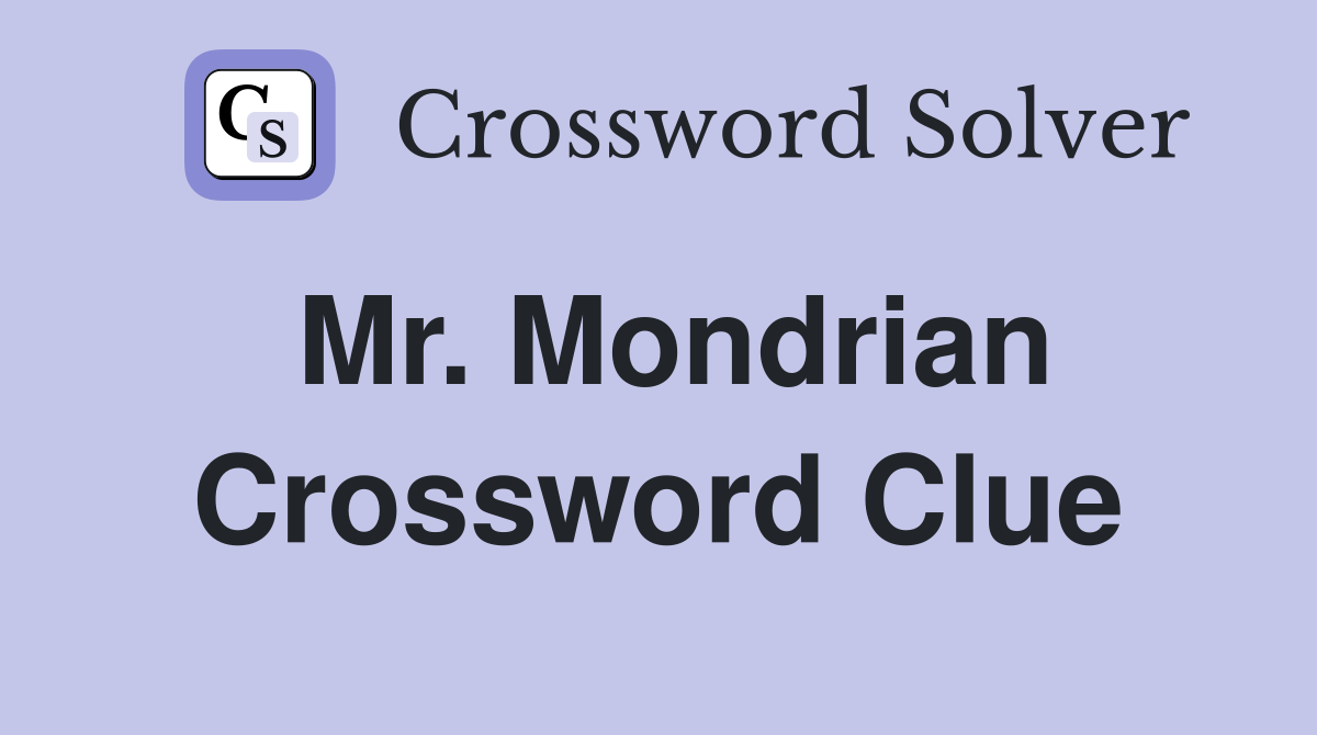 Mr. Mondrian Crossword Clue