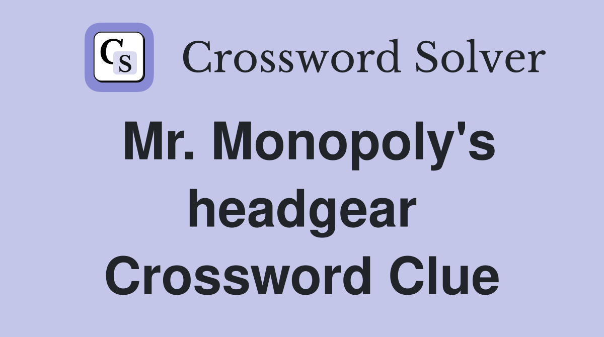 Mr. Monopoly's headgear Crossword Clue