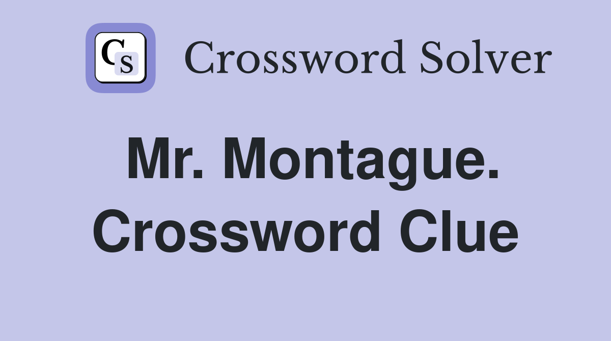 Mr. Montague. Crossword Clue