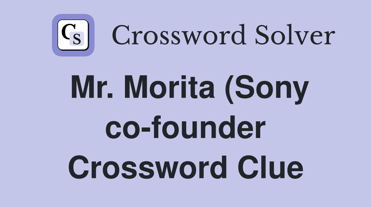 Mr Morita (Sony co founder) Crossword Clue Answers Crossword Solver Mr Morita (Sony co founder) Crossword Clue Answers Crossword Solver