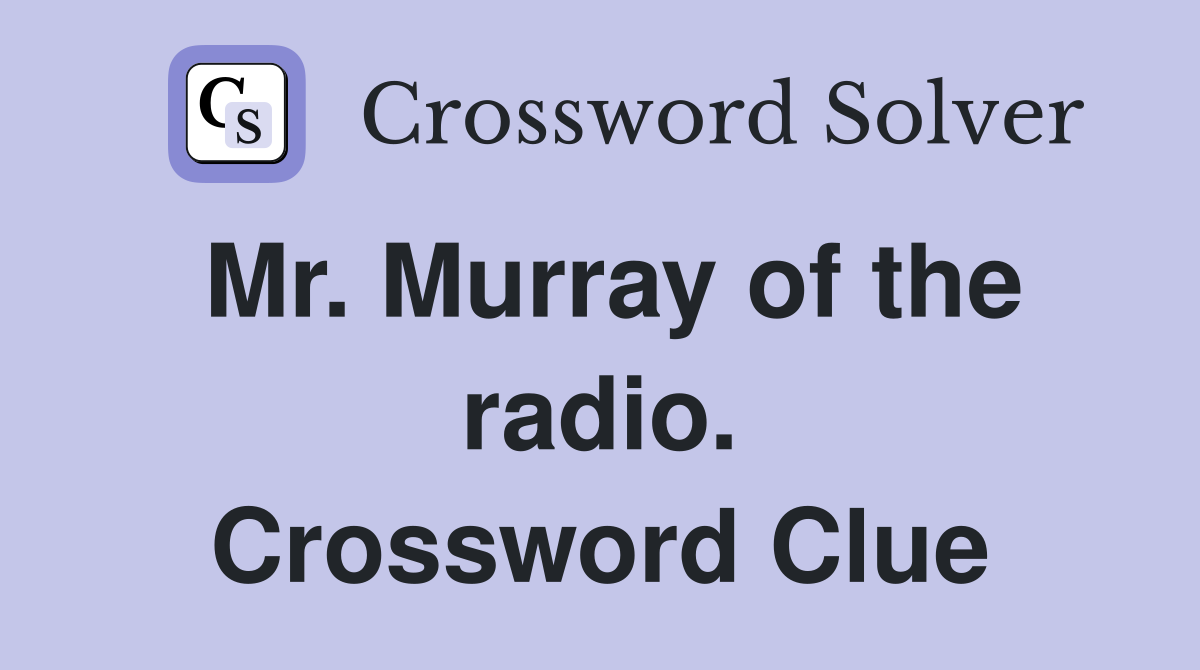Mr. Murray of the radio. Crossword Clue